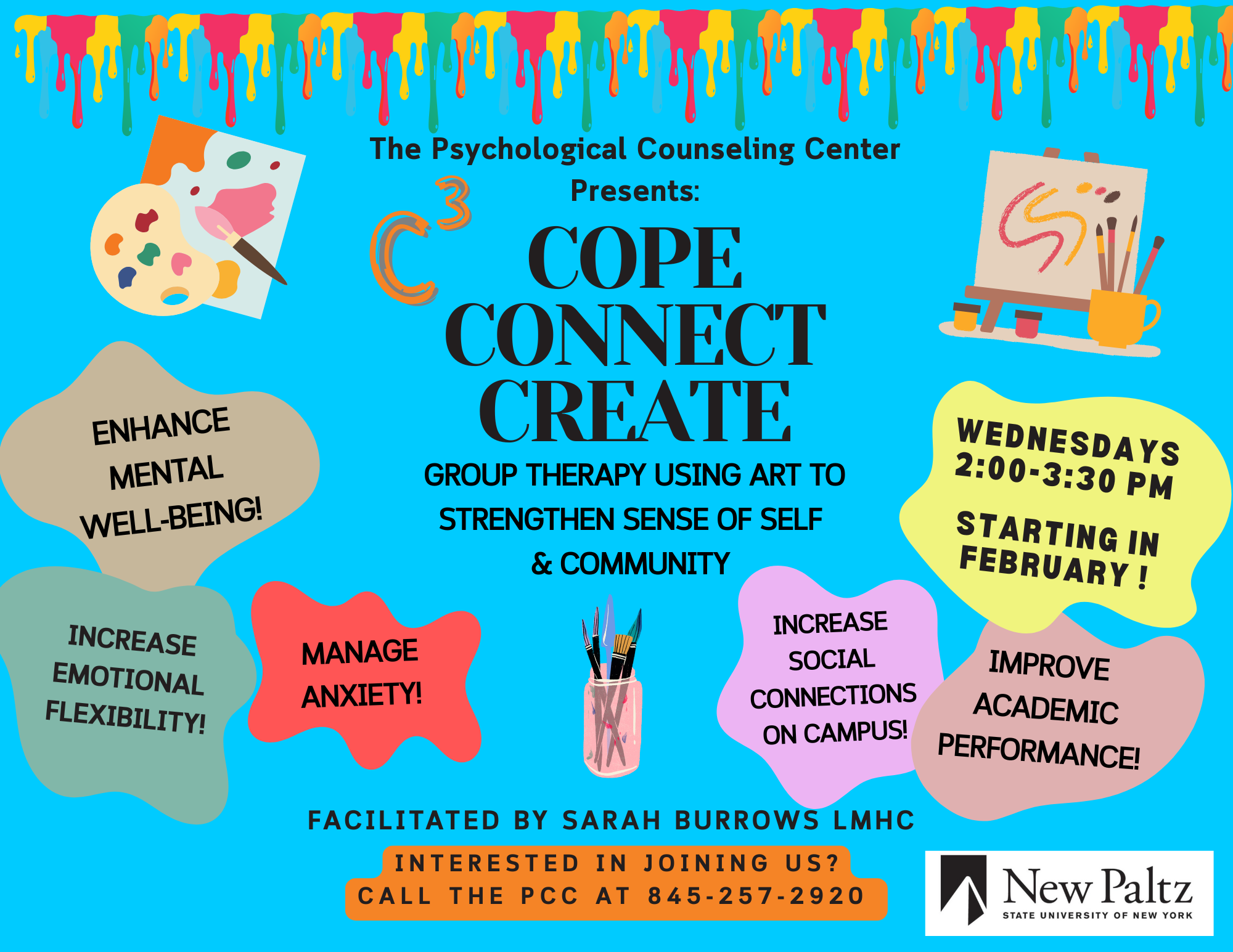 Text reads: The Psychological Counseling Center Presents: C3, Cope, Connect, Create; Group therapy using art to strengthen sense of self & community; Facilitated by Sarah Burrows, LMHC. If interested, please call the PCC at 845-257-2920. Enhance mental well-being, increase emotional flexibility, manage anxiety, increase social connections, improve academic performance. Images of paint splotches.